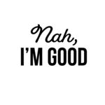 Nah I'm Good Thumbnail